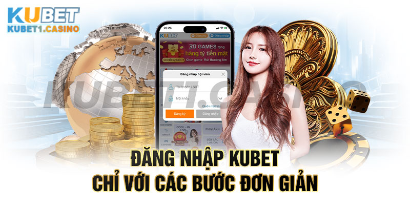 Đăng Nhập Kubet Theo 4 Bước Dễ Dàng Cho Tân Cược Thủ