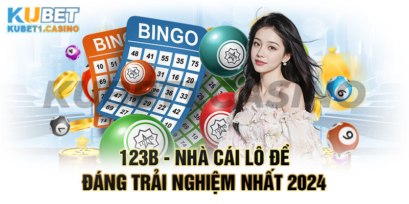 123b - Nhà Cái Lô Đề Đáng Trải Nghiệm Bậc Nhất 2024