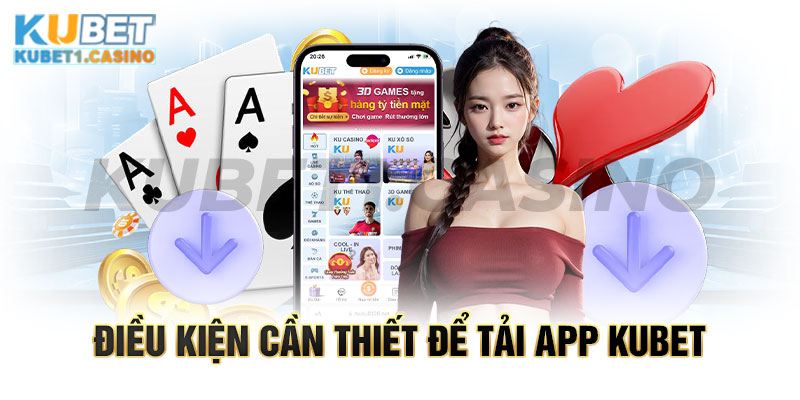 Lưu ý về điều kiện tải app nhà cái KUBET