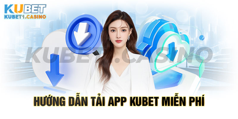 Những lưu ý quan trọng khi tải app Kubet về máy