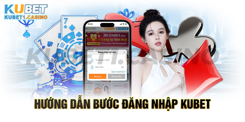 Chi tiết quy trình 4 bước đăng nhập Kubet