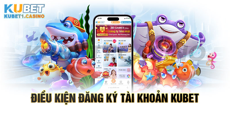 Điều kiện thực hiện đăng ký tài khoản KUBET 