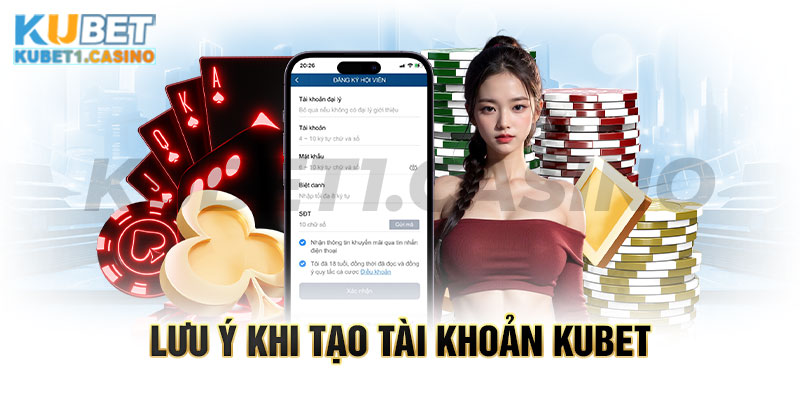 Lưu ý khởi tạo tài khoản KUBET