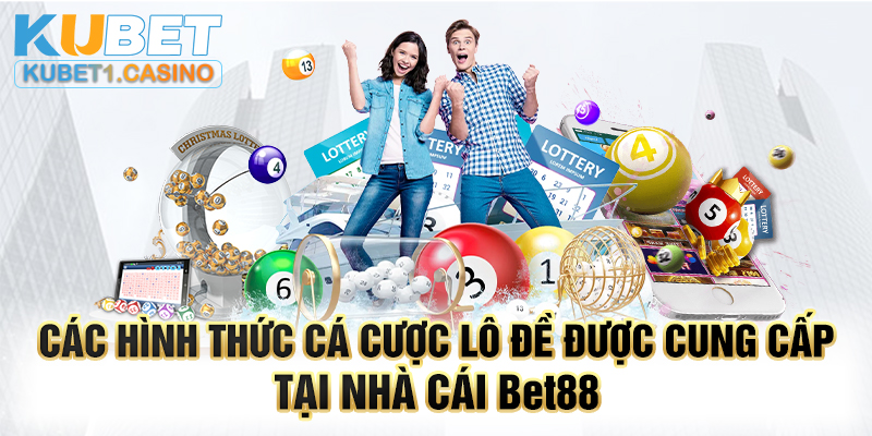 Các hình thức cá cược lô đề được cung cấp tại nhà cái Bet88