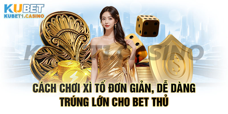 Cách chơi xì tố đơn giản, dễ dàng trúng lớn cho bet thủ