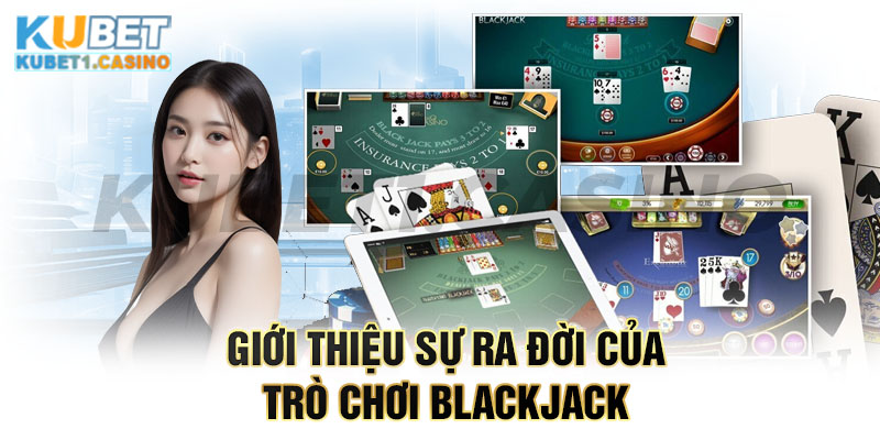 Giới thiệu sự ra đời của trò chơi Blackjack