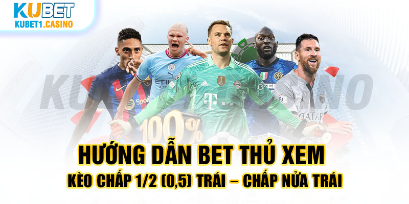 Hướng dẫn bet thủ xem kèo chấp 1/2 (0,5) trái – chấp nửa trái