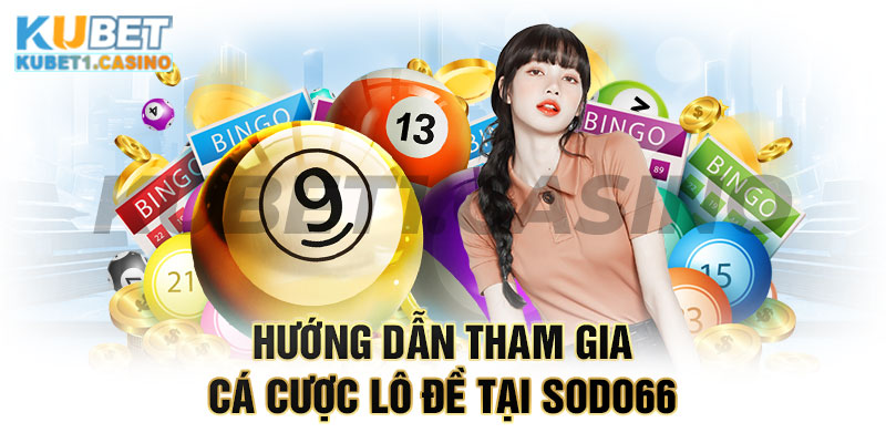 Hướng dẫn tham gia chơi lô đề online tại Sodo66