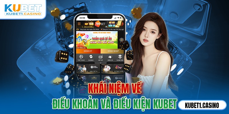 Điều khoản & điều kiện Kubet là gì? 