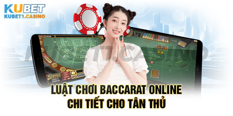 Luật chơi Baccarat online chi tiết cho tân thủ