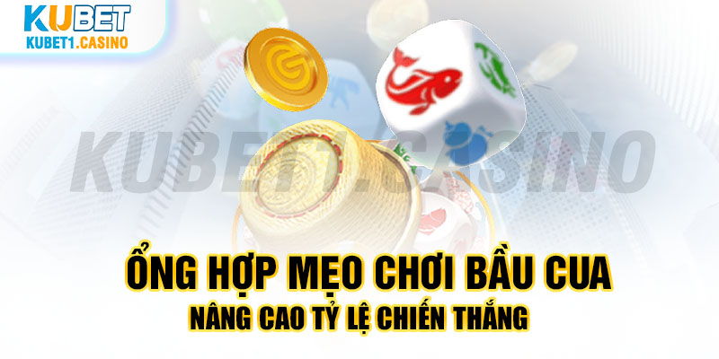 Tổng hợp mẹo chơi bầu cua nâng cao tỷ lệ chiến thắng