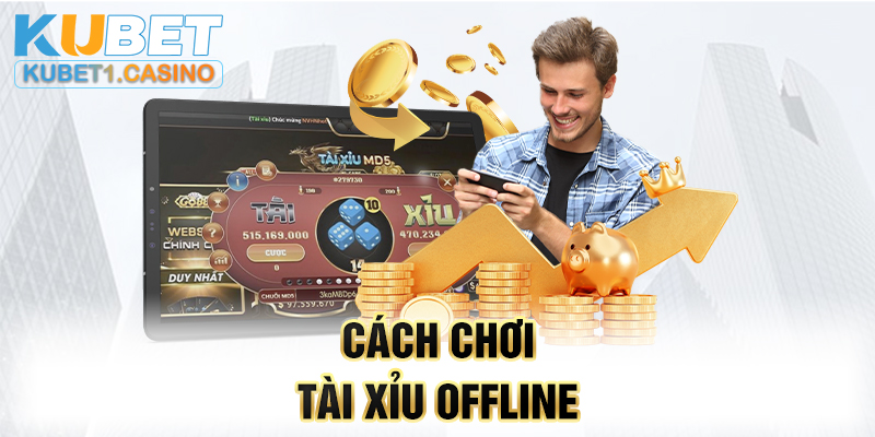 Cách chơi tài xỉu offline