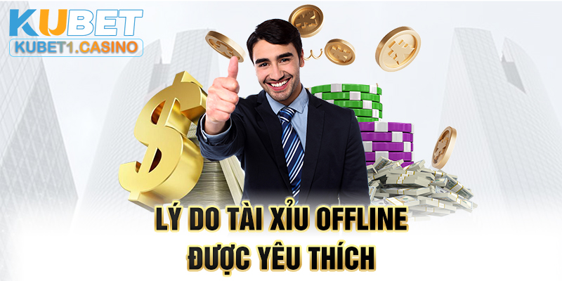 Lý do tài xỉu offline được yêu thích