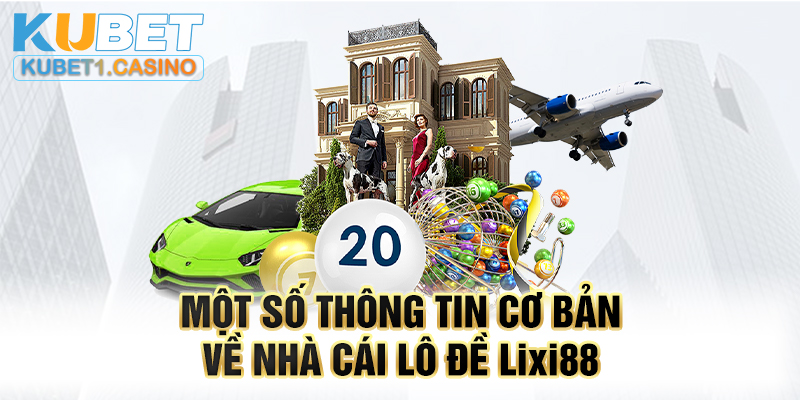 Một số thông tin cơ bản về nhà cái lô đề Lixi88