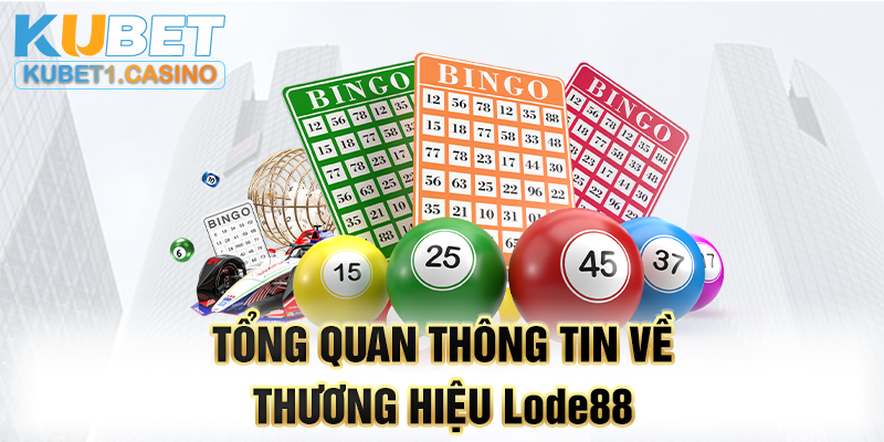 Tổng quan thông tin về hệ thống Lode88