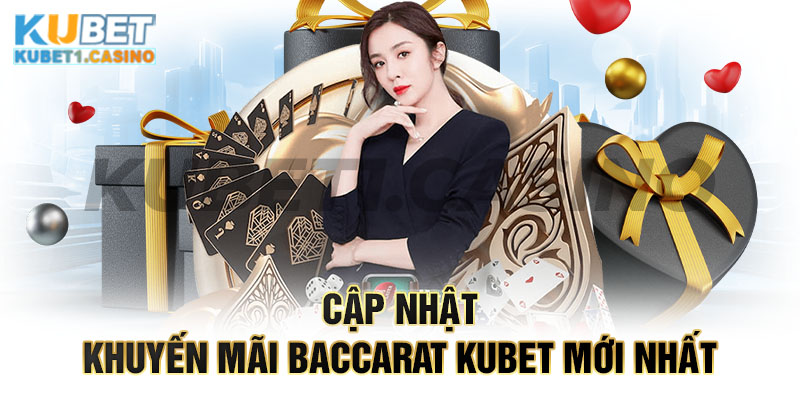 Cập nhật khuyến mãi baccarat kubet mới nhất