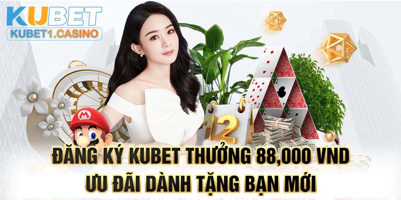Đăng Ký KUBET Thưởng 88,000 VND - Ưu Đãi Dành Tặng Tân Thủ