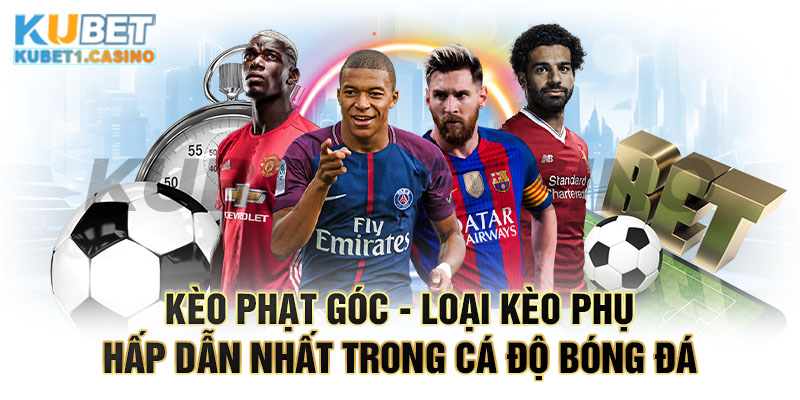 Kèo Phạt Góc - Loại Kèo Phụ Hấp Dẫn Nhất Trong Cá Độ Bóng Đá