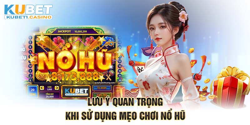 Lưu ý quan trọng khi sử dụng mẹo chơi nổ hũ