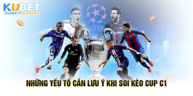 Những yếu tố cần lưu ý khi soi kèo Cup C1