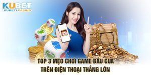 Top 3 Mẹo Chơi Game Bầu Cua Trên Điện Thoại Thắng Lớn