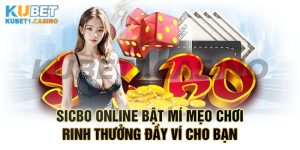 Sicbo Online Bật Mí Mẹo Chơi Rinh Thưởng Đầy Ví Cho Bạn