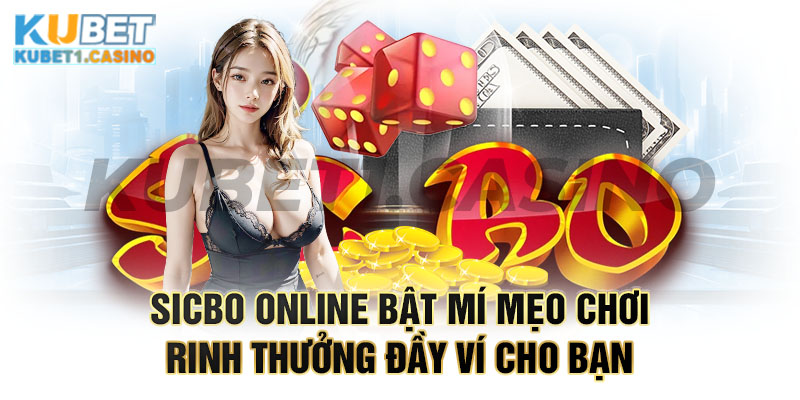 Sicbo Online Bật Mí Mẹo Chơi Rinh Thưởng Đầy Ví Cho Bạn