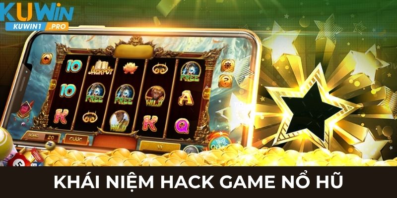 Khái niệm hack game nổ hũ